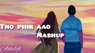 Tho Phir Aao - bollywood love mashup -chillout remix | abhilofi