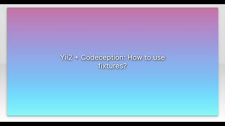 Yii2 + Codeception: How to use fixtures?