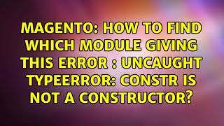 How to find Which Module Giving this error : Uncaught TypeError: Constr is not a constructor?
