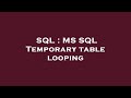 SQL : MS SQL Temporary table looping
