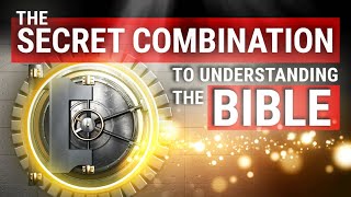 The Secret Combination to Unlock Understanding the Bible