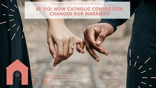 EP 212: How Catholic Conversion Changed Our Marriage