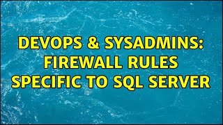 DevOps & SysAdmins: Firewall rules specific to SQL Server (2 Solutions!!)