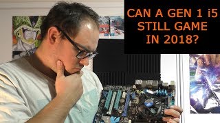 Can The First Gen i5 Still Game in 2018? - Intel i5 760 Review