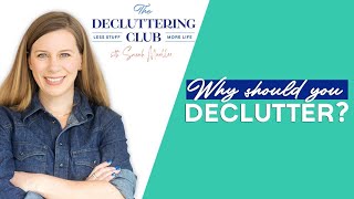 10 Reasons you should DECLUTTER EP 01 | The Decluttering Club Podcast