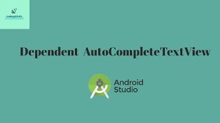 Lecture 14 : Dependent AutoCompleteTextView in Android Studio