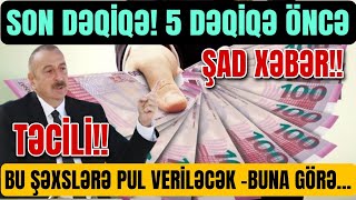 SON DƏQİQƏ! 5 DƏQİQƏ ÖNCƏ: ŞAD XƏBƏR: Bu şəxslərə pul VERİLƏCƏK -BUNA GÖRƏ... (Xəbər Bələdcisi)