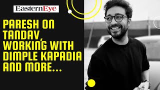 Paresh Pahuja on Tandav, his experience of working with Dimple Kapadia, and more.