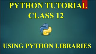 CS WITH NS || USING PYTHON LIBRARIES IN PYTHON || COMPUTER SCIENCE WITH PYTHON || CLASS 12 CBSE