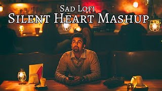SILANDE MASHUP 💔😢| Heart Touching Songs I (Slowed+ Reverb) Sad Lofi 😢