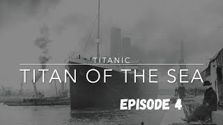 Titanic: Titan Of The Sea | Episode 4 (INDEPENDENT DOCUMENTARY)