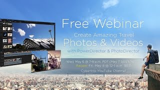 Create Amazing Travel Videos & Photos with PowerDirector | CyberLink May Webinar (Track A)