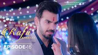 Dil Ko Rafu Karr Lei - Episode 16 | Ayesha Khan | Karan Grover | Sargun Mehta | Ravie Dubey