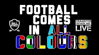 Ball Street Deadline Day - Football Comes In All Colours