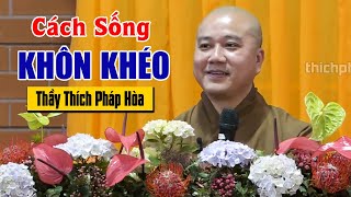 Thầy Pháp Hòa dạy cách Sống Khôn Khéo để Cả Đời Hưởng Phước, Bình An (pháp thoại rất hay)