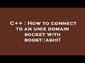 C++ : How to connect to an unix domain socket with boost::asio?