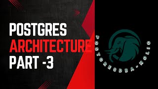 POSTGRES ARCHITECTURE PART -3
