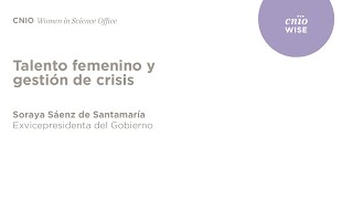 WISE | Soraya Sáenz de Santamaría: 'Talento femenino y gestión de crisis'