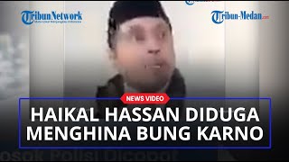 Haikal Hassan Diduga Menghina Proklamator Bung Karno, Kini Dilaporkan