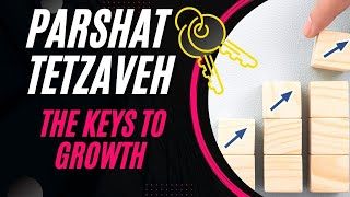 Parshat Tetzaveh The Keys To Growth | Tetzaveh