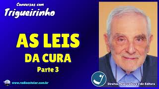 Trigueirinho - As Leis da Cura - Parte 3