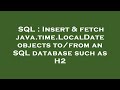 SQL : Insert & fetch java.time.LocalDate objects to/from an SQL database such as H2