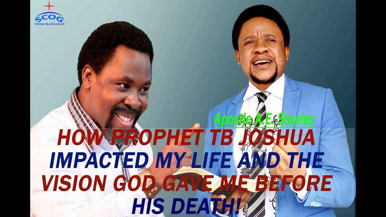 How Prophet TB Joshua Impacted My Life And The Vision God Gave Me ...