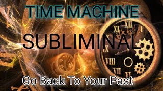 Time Machine||Back To Your Past||Any Time||#Subliminal #Affirmations