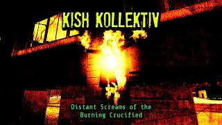 Kish Kollektiv - Distant Screams of the Burning Crucified