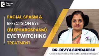 How to STOP Eye Twitching due to Facial or Hemifacial spasm or Tic-Dr.Divya Sundaresh|Doctors'Circle