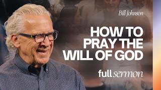 When You Pray, Heaven Comes - Bill Johnson Sermon | Bethel Church
