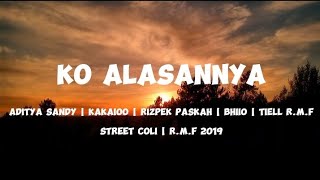 KO ALASANNYA LIRIK | ADITYA SANDY | KAKAIOO | RIZPEK PASKAH | BHIIO | TIELL R.M.F