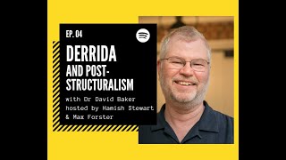 Episode #4. Derrida and Post-Structuralism ft. Dr David Baker