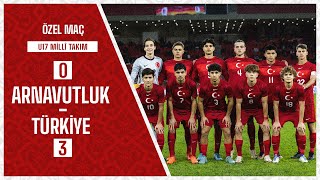 Arnavutluk U17 0-3 Türkiye U17 I Özel Maç