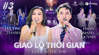 Giao Lộ Thời Gian - Love In The Bay #3 | PHƯƠNG THANH ước có chồng, PHAN MẠNH QUỲNH bất ngờ hát Rock