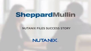 How Sheppard Mullin delivers a seamless experience with Nutanix Files | Nutanix Customer Stories