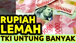 KURS RUPIAH HARI INI NILAI TUKAR RUPIAH KE DOLAR MELEMAH TKI UNTUNG BANYAK KALAU TRANSFER UANG