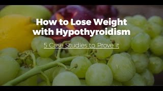 How to lose weight with Hypothyroidism - 5 Case Studies and Real Life Examples