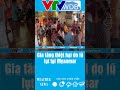 Gia tăng thiệt hại do lũ lụt tại Myanmar | VTVWDB