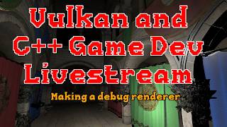 C++ and Vulkan Game Dev - Building a Debug Renderer