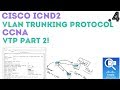 Cisco - CCNA/ICND2 R&S (200-105) - VTP - VLAN Trunking Protocol - Part 2 .04