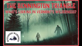 The Bennington Triangle - What's Lurking in Vermont's Wilderness (RE-UPLOADED)