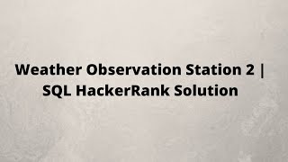 Weather Observation Station 2 | SQL HackerRank Solution