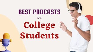 Best Podcasts For College Students | Free Podcasts | Podcasts Episodes | College Resources
