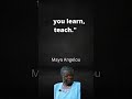 if you get give,if you learn teach maya angelou quotes |Deep And Inspirational Quotes