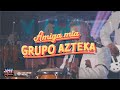 Grupo Azteka - Amiga Mia (En Vivo)