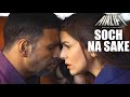 Arijit Singh: Soch Na Sake - AIRLIFT | Tulsi Kumar | Akshay Kumar, Nimrat Kaur