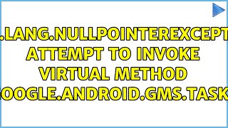 java.lang.NullPointerException: Attempt to invoke virtual method 'com.google.android.gms.tasks.Task