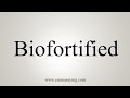 How To Say Biofortified