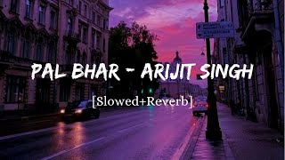Pal Bhar (Chaahunga Reprise) - Arijit Singh Song | Slowed And Reverb Lofi Mix